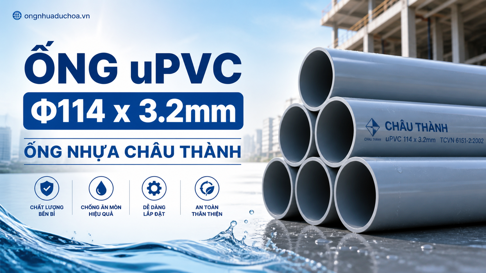 Ống uPVC Φ114 x 3.2mm - Ống nhựa Châu Thành Ống uPVC Φ114 x 3.2mm - Ống nhựa Châu Thành