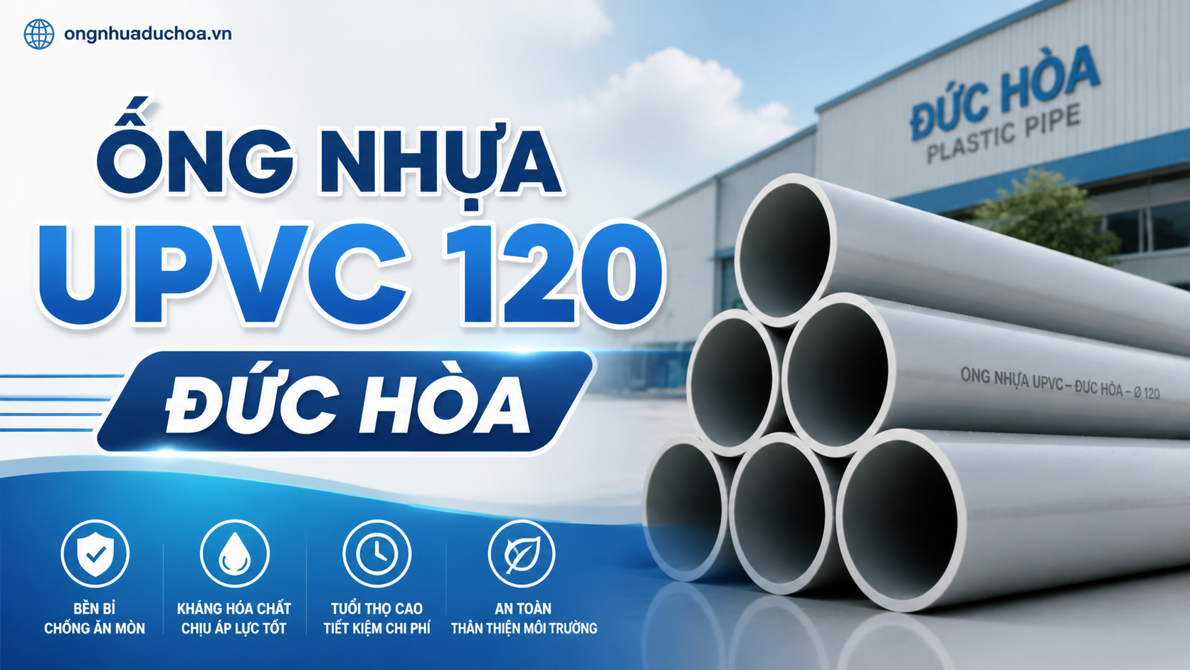 ỐNG NHỰA UPVC 120 ĐỨC HÒA ỐNG NHỰA UPVC 120 ĐỨC HÒA