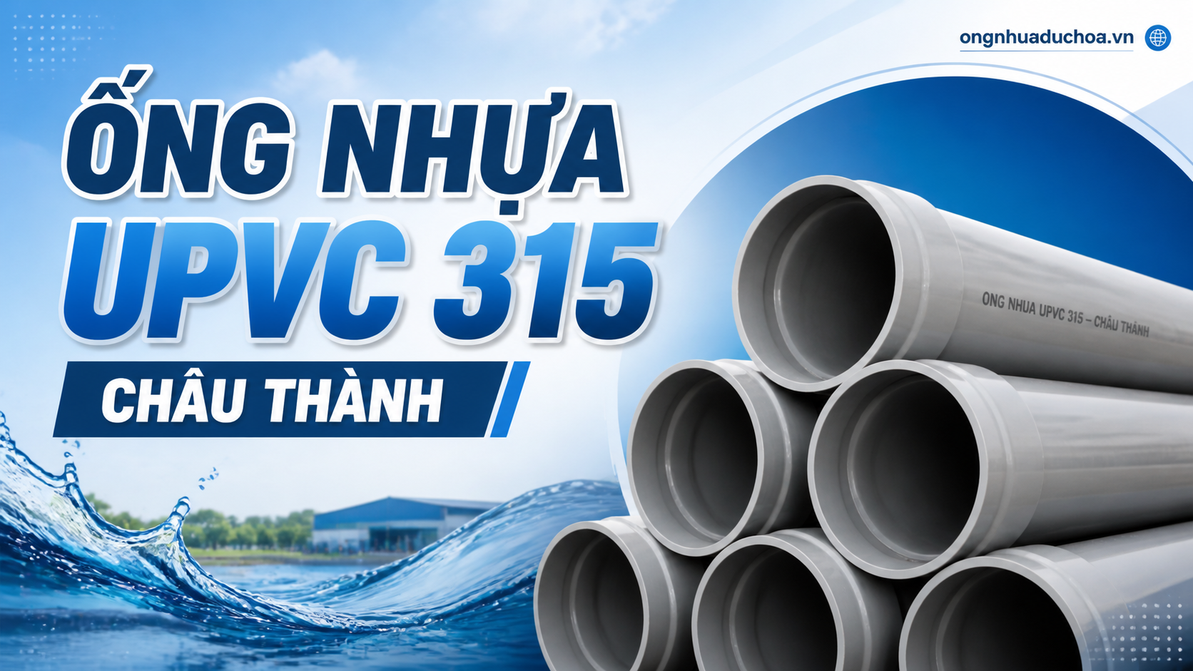 ỐNG NHỰA UPVC 315 CHÂU THÀNH ỐNG NHỰA UPVC 315 CHÂU THÀNH