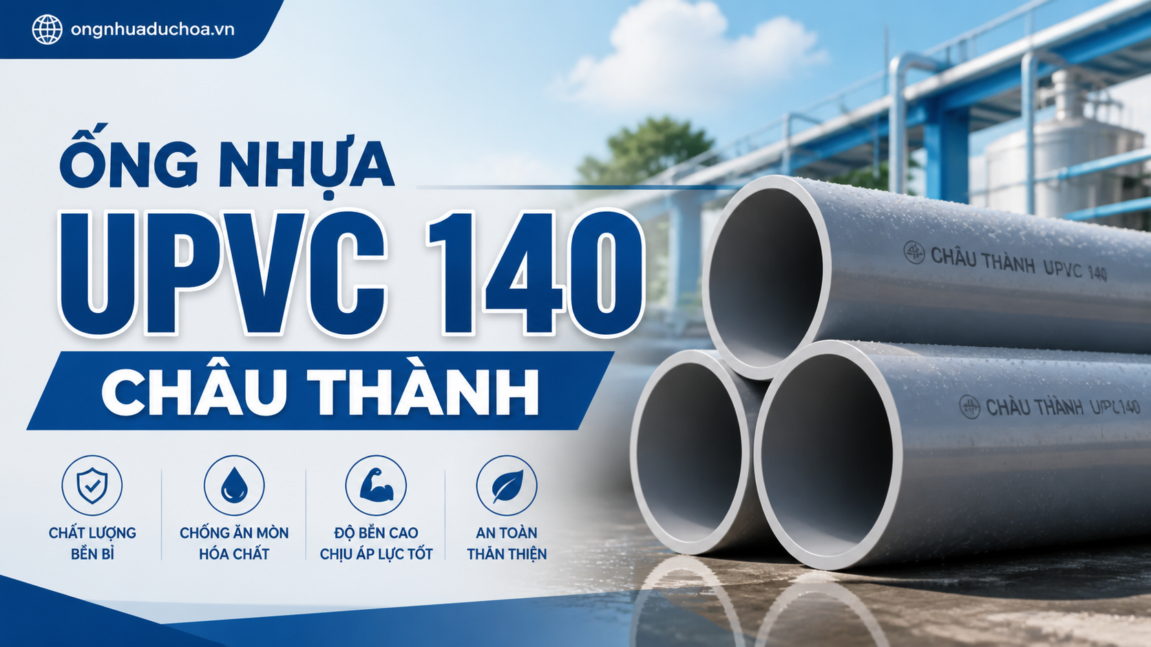 ỐNG NHỰA UPVC 140 CHÂU THÀNH ỐNG NHỰA UPVC 140 CHÂU THÀNH