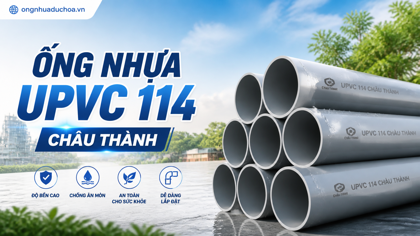 ỐNG NHỰA UPVC 114 CHÂU THÀNH ỐNG NHỰA UPVC 114 CHÂU THÀNH