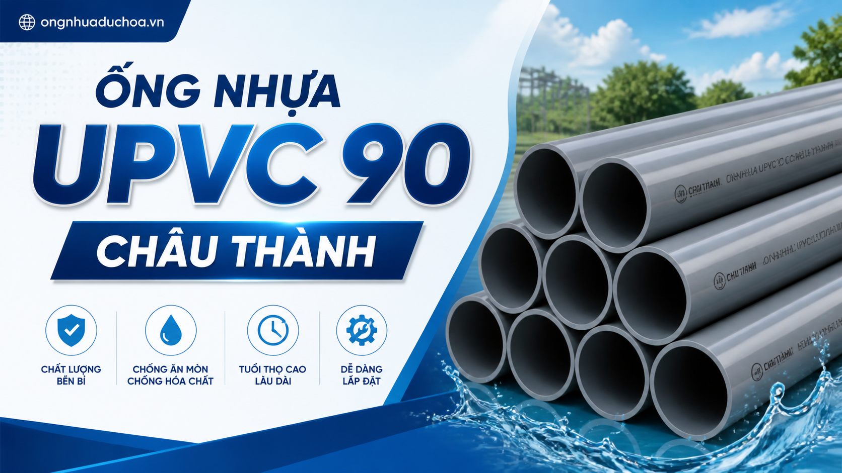 ỐNG NHỰA UPVC 90 CHÂU THÀNH ỐNG NHỰA UPVC 90 CHÂU THÀNH