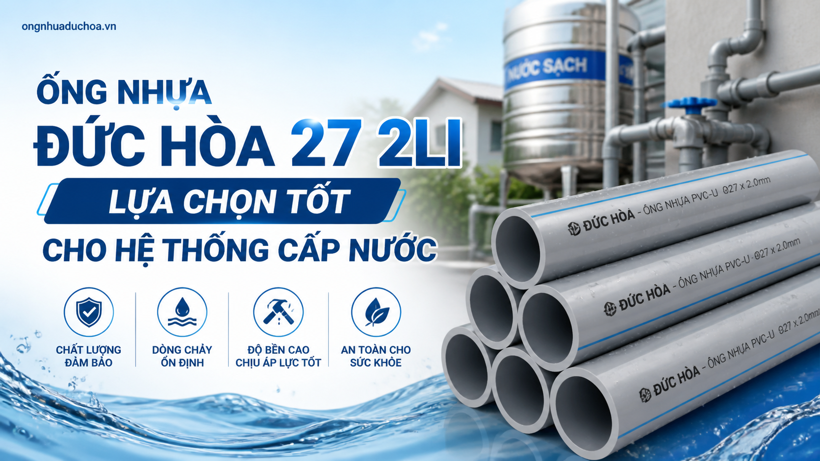 Ống nhựa Đức Hòa 27 2li lựa chọn tốt cho hệ thống cấp nước