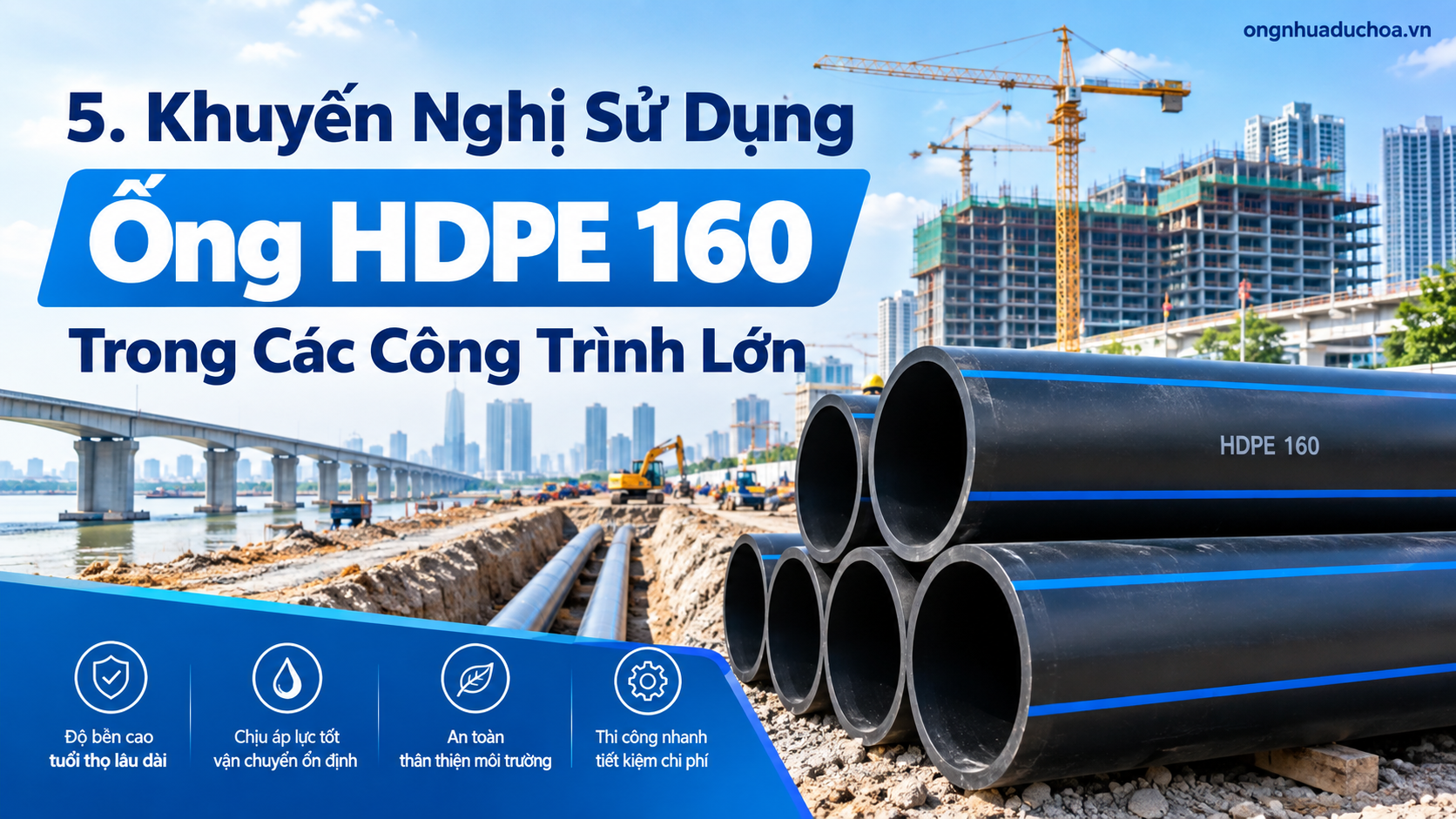 5. Khuyến Nghị Sử Dụng Ống HDPE 160 Trong Các Công Trình Lớn