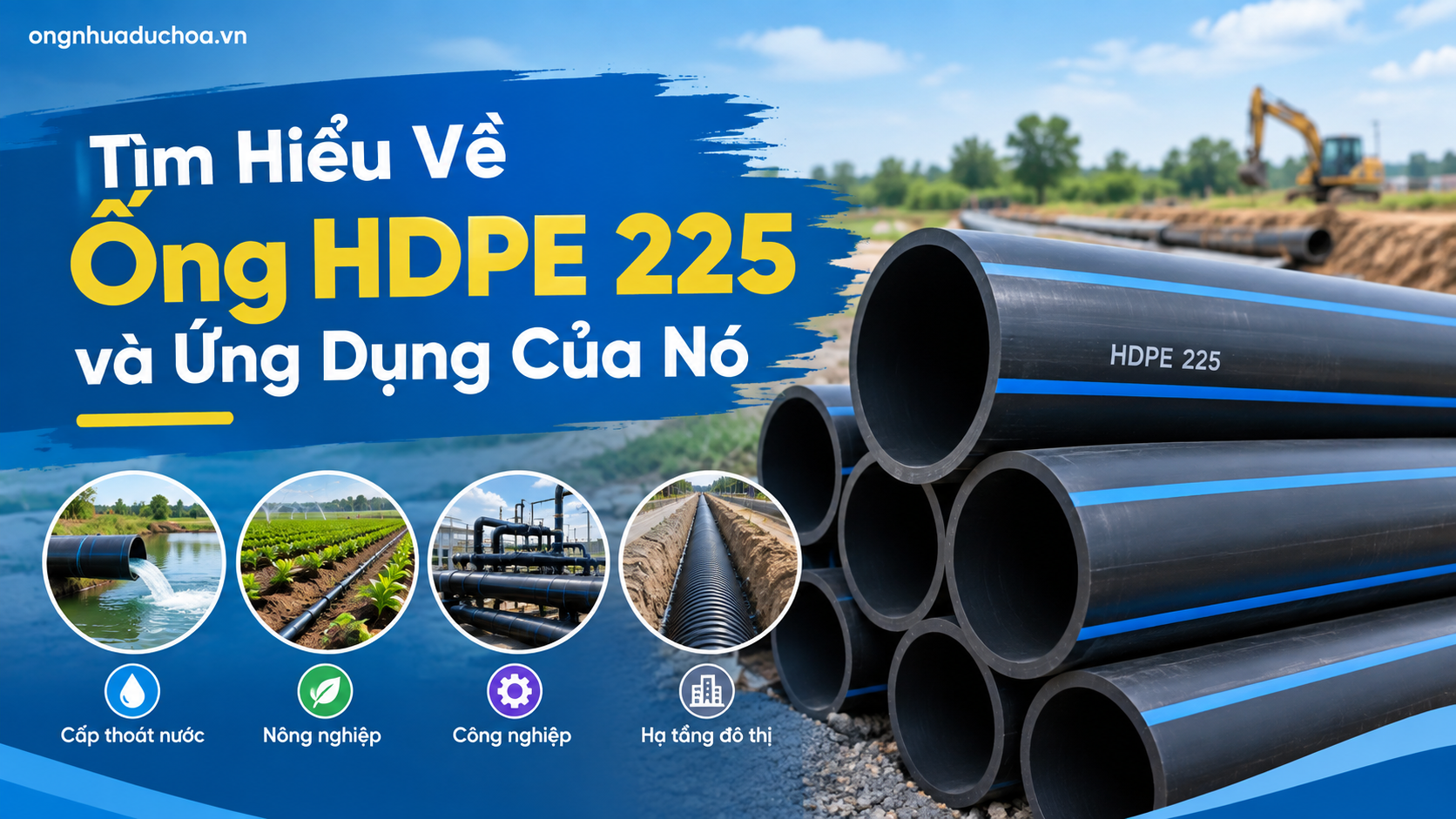 Tìm Hiểu Về Ống HDPE 225 và Ứng Dụng Của Nó