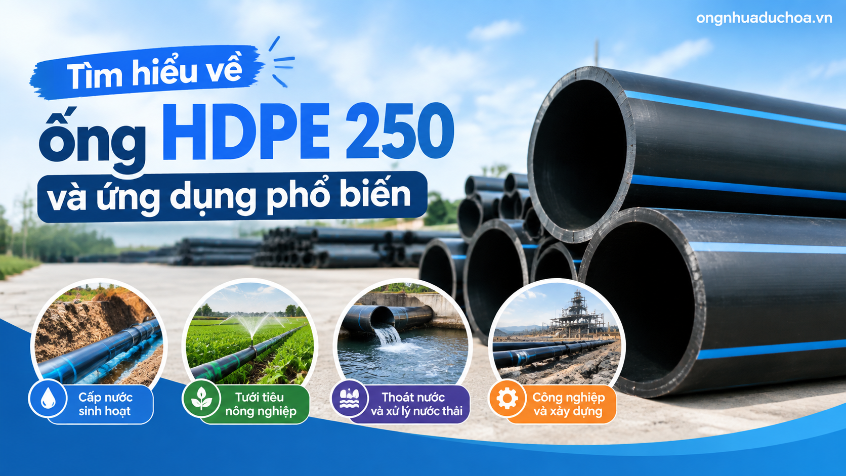 Tìm hiểu về ống HDPE 250 và ứng dụng phổ biến Tìm hiểu về ống HDPE 250 và ứng dụng phổ biến