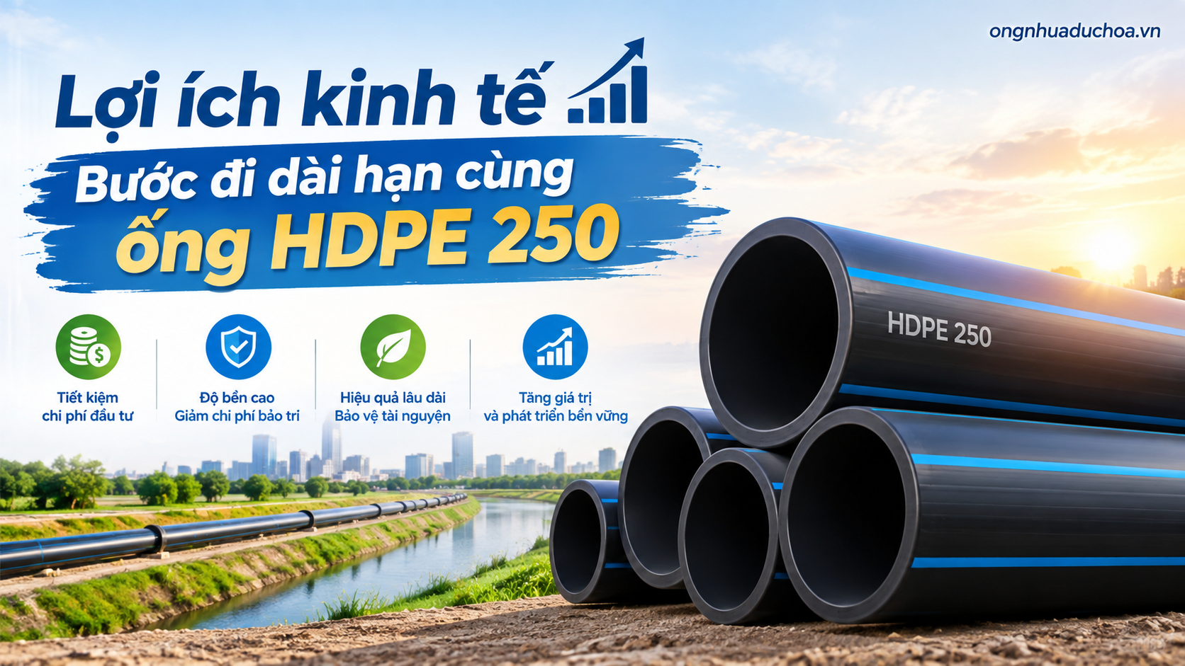Lợi ích kinh tế - Bước đi dài hạn cùng ống HDPE 250 Lợi ích kinh tế - Bước đi dài hạn cùng ống HDPE 250