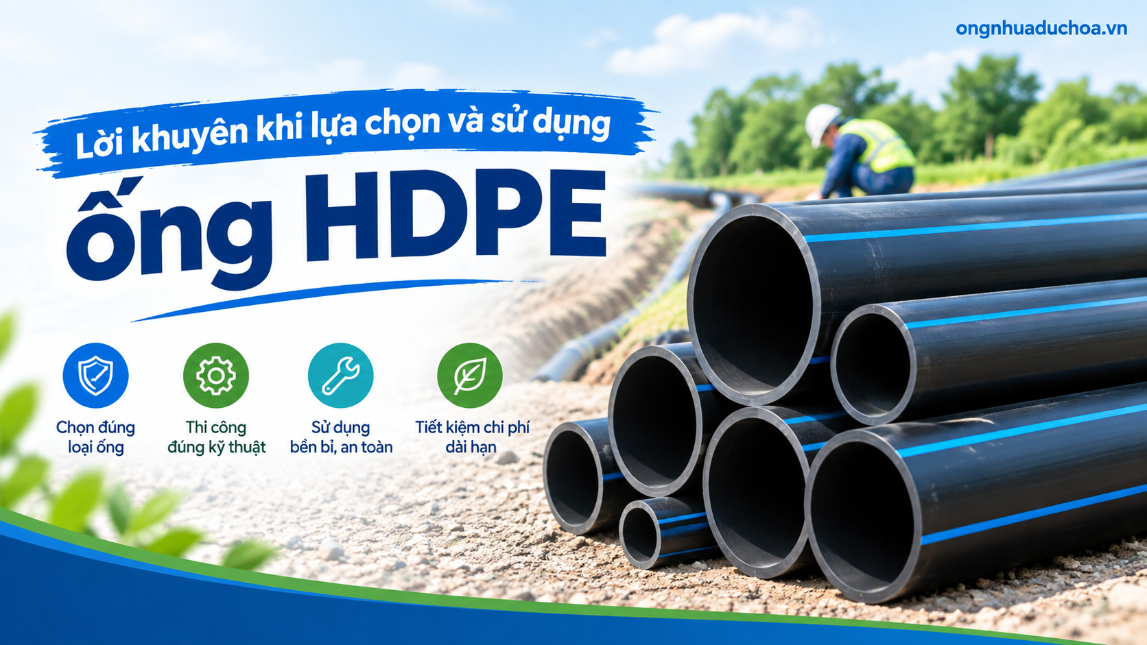 Lời khuyên khi lựa chọn và sử dụng ống HDPE Lời khuyên khi lựa chọn và sử dụng ống HDPE