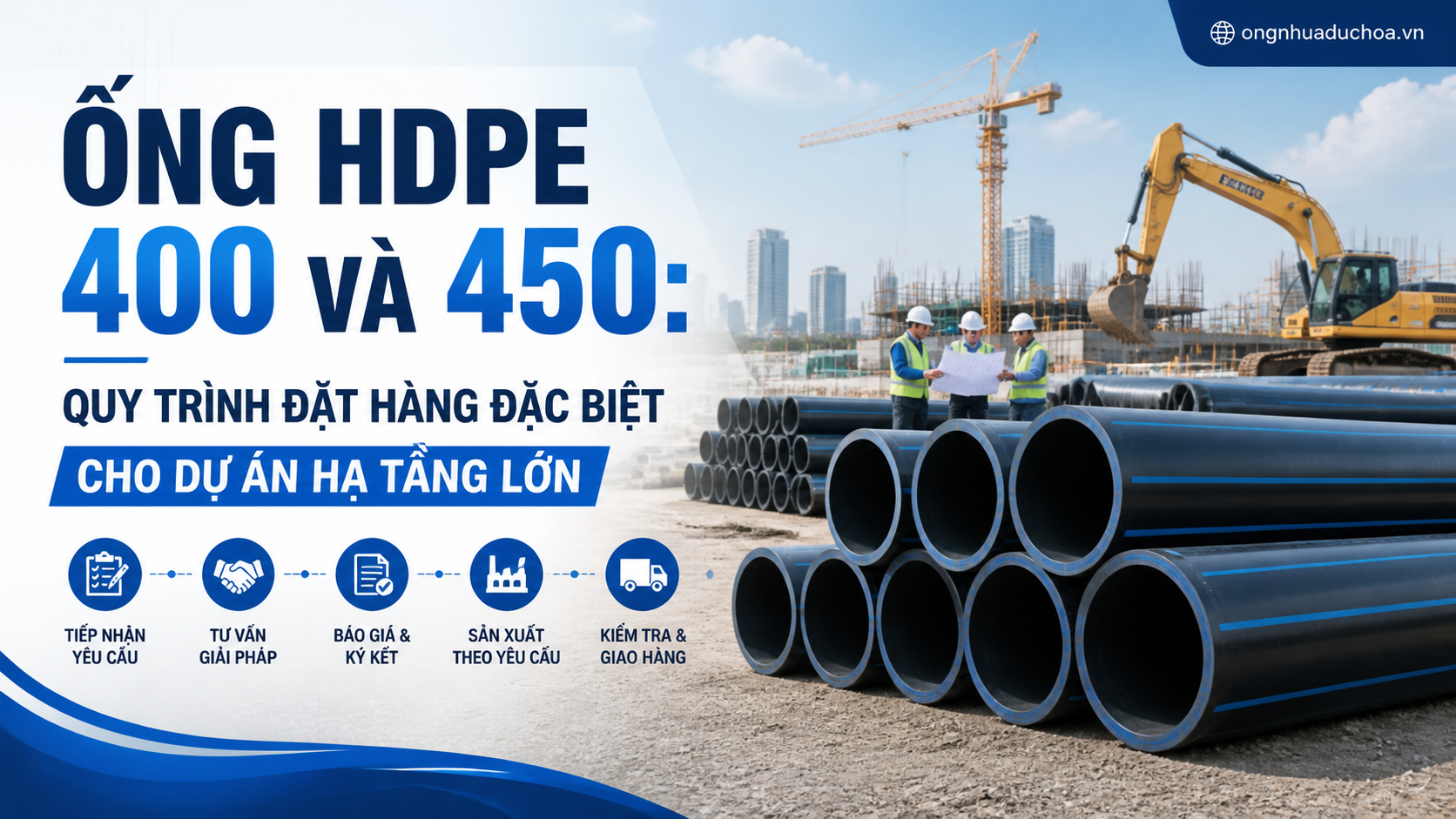 Ống HDPE 400 Và 450: Quy Trình Đặt Hàng Đặc Biệt Cho Dự Án Hạ Tầng Lớn