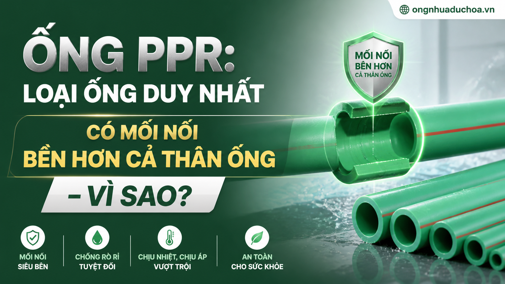 Ống PPR: Loại Ống Duy Nhất Có Mối Nối Bền Hơn Cả Thân Ống – Vì Sao?