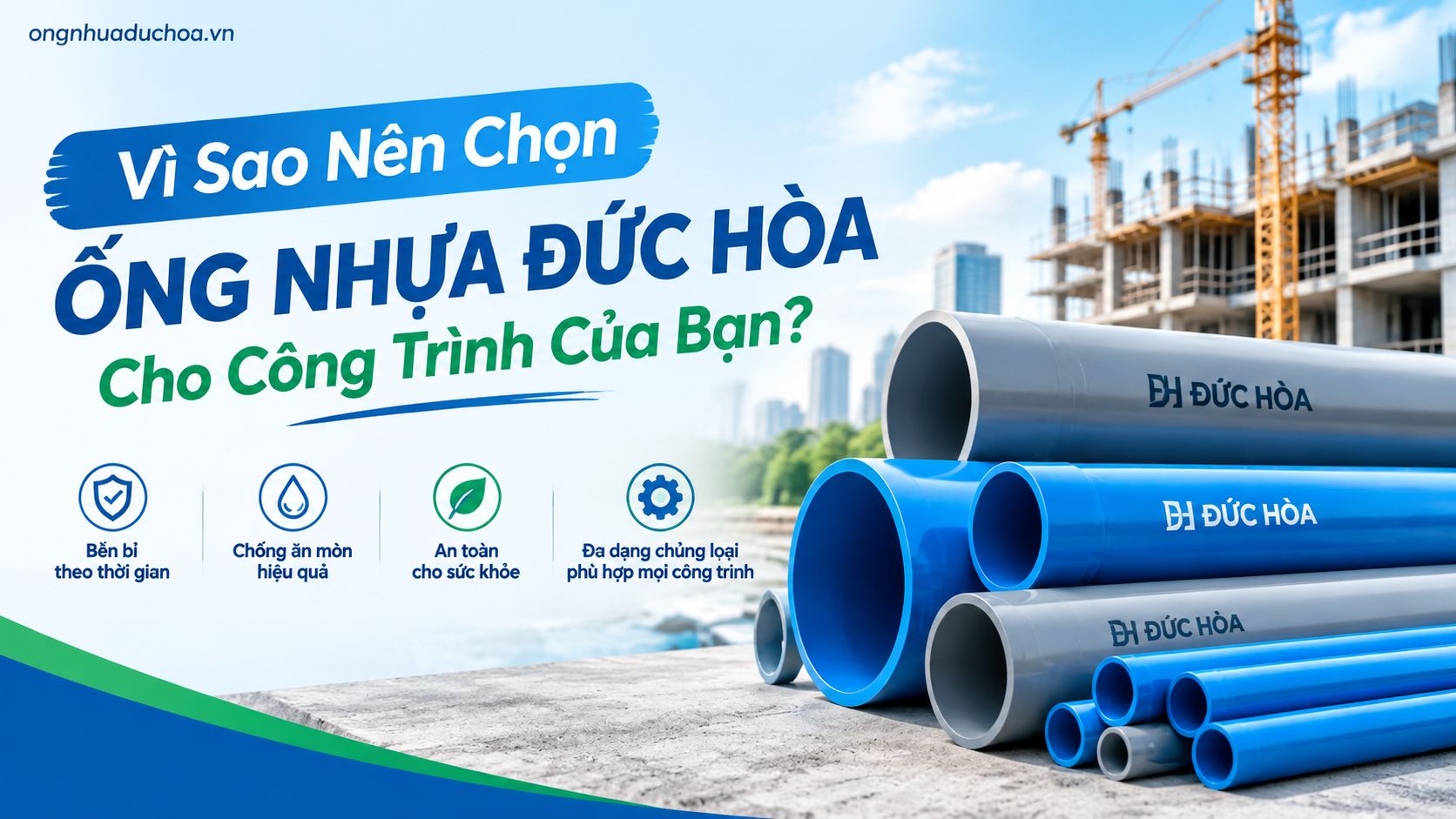 Vì Sao Nên Chọn Ống Nhựa Đức Hòa Cho Công Trình Của Bạn?