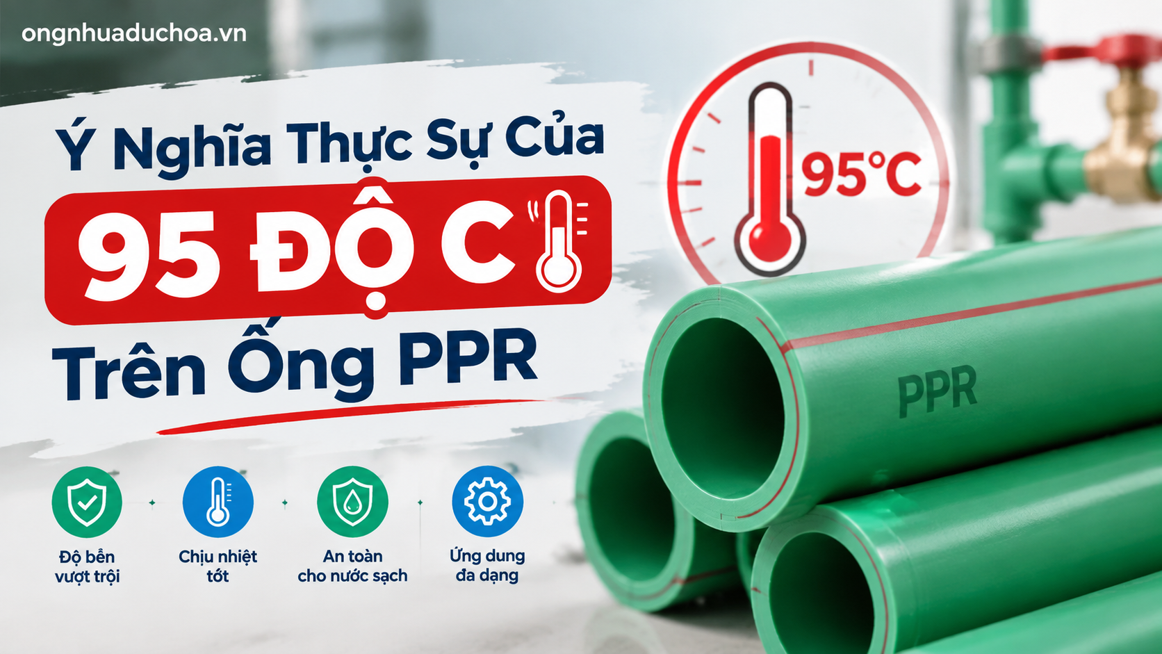 Ý Nghĩa Thực Sự Của 95 Độ C Trên Ống PPR