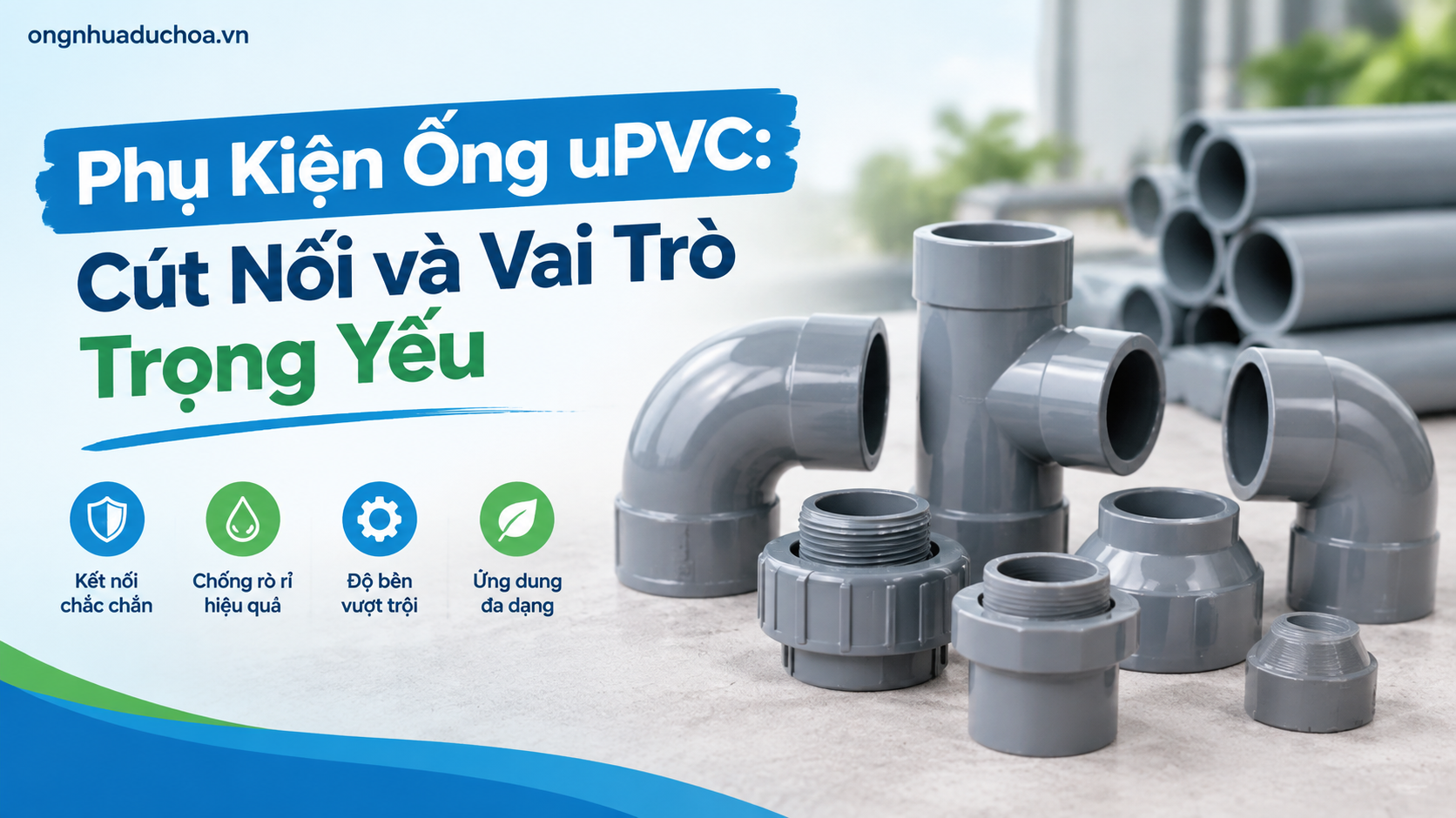 Phụ Kiện Ống uPVC: Cút Nối và Vai Trò Trọng Yếu Phụ Kiện Ống uPVC: Cút Nối và Vai Trò Trọng Yếu