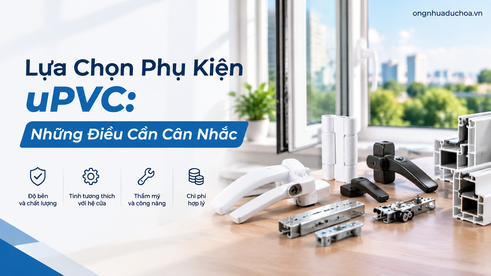 Lựa Chọn Phụ Kiện uPVC: Những Điều Cần Cân Nhắc Lựa Chọn Phụ Kiện uPVC: Những Điều Cần Cân Nhắc