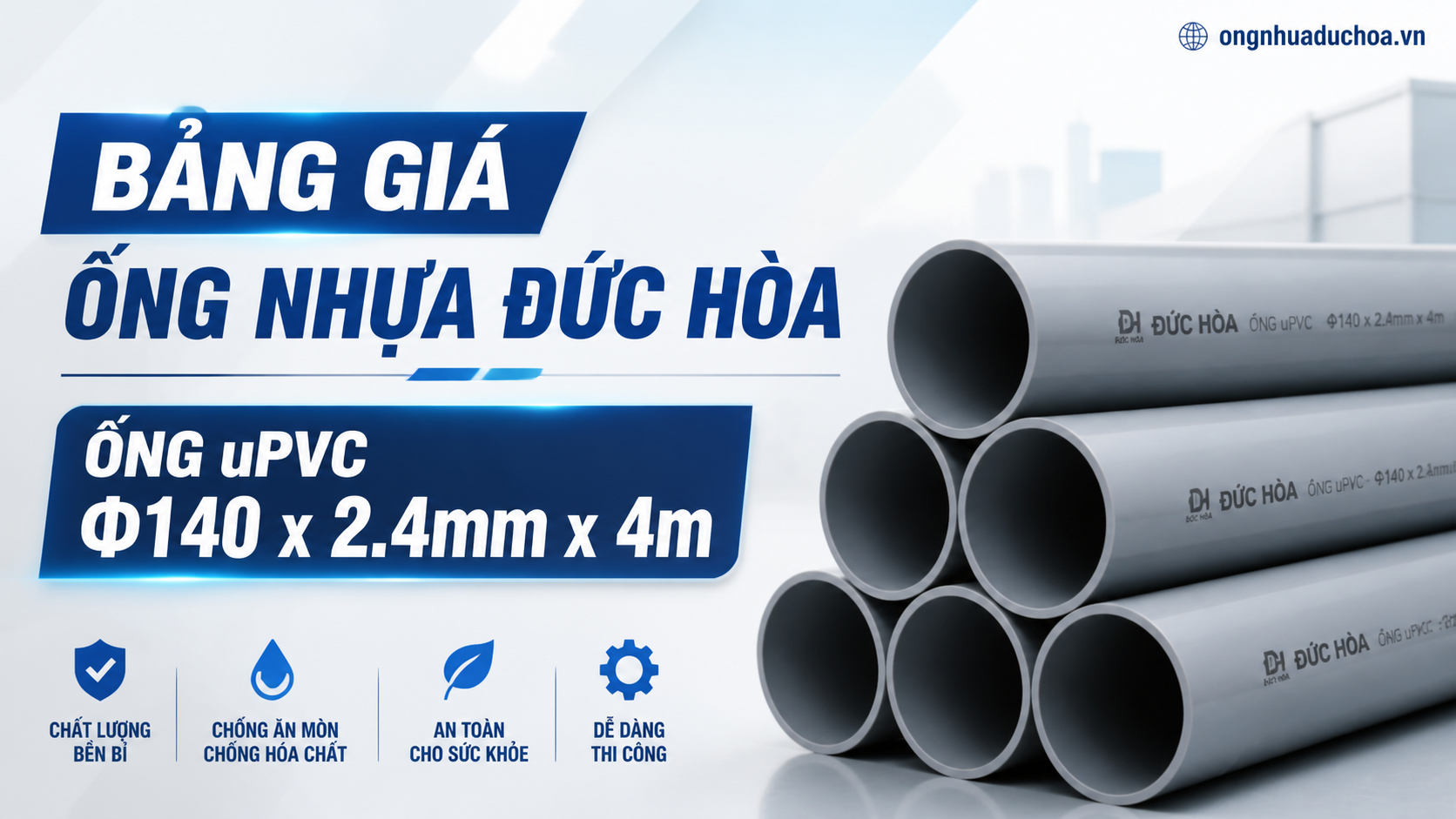 Bảng giá Ống Nhựa Đức Hòa - Ống uPVC Φ140 x 2.4mm x 4m Bảng giá Ống Nhựa Đức Hòa - Ống uPVC Φ140 x 2.4mm x 4m