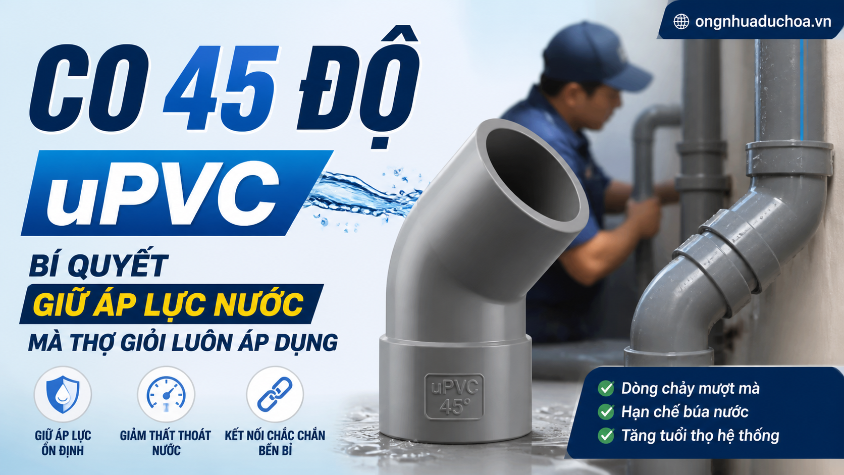 Co 45 Độ uPVC – Bí Quyết Giữ Áp Lực Nước Mà Thợ Giỏi Luôn Áp Dụng