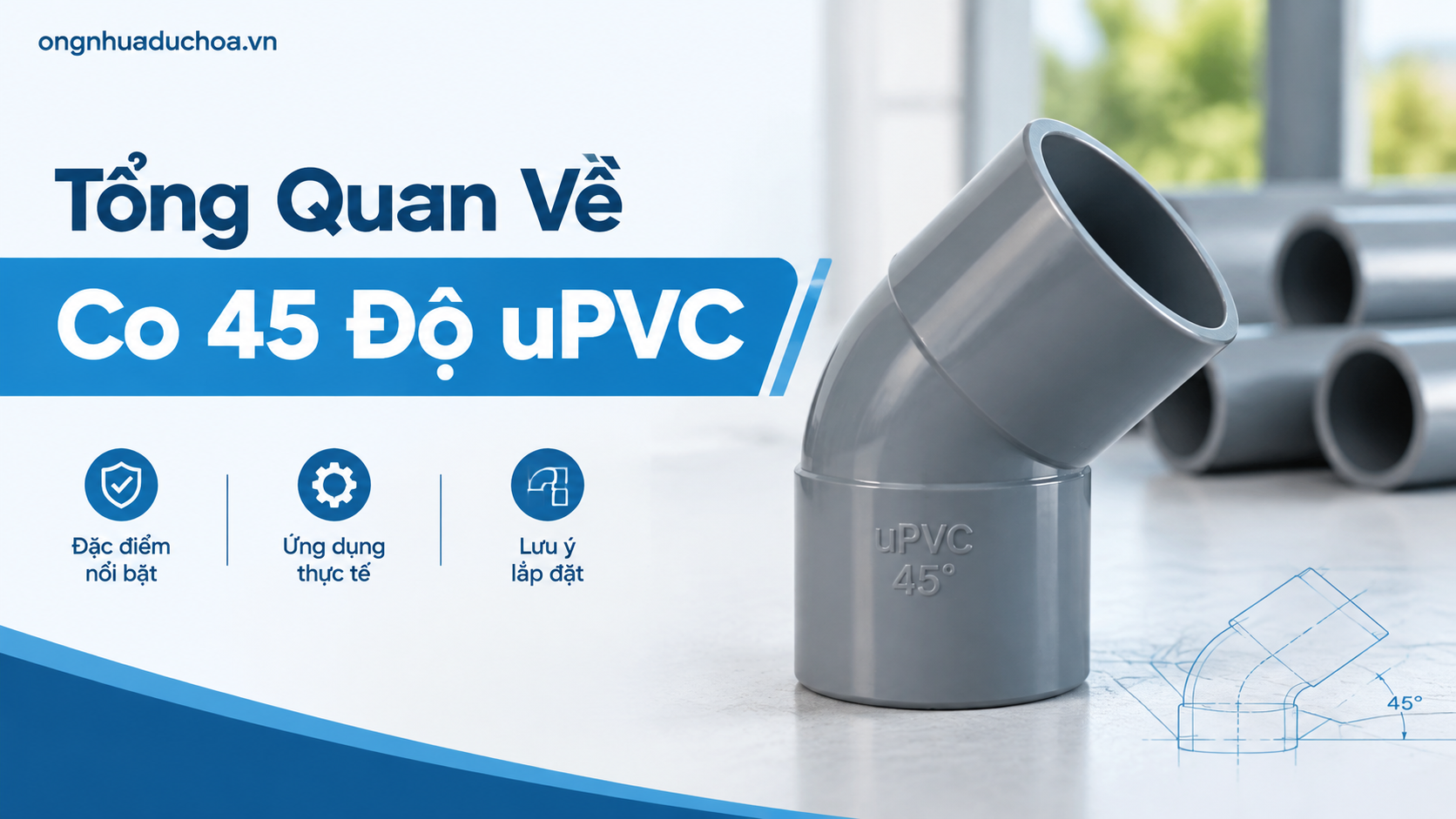 Tổng Quan Về Co 45 Độ uPVC Tổng Quan Về Co 45 Độ uPVC