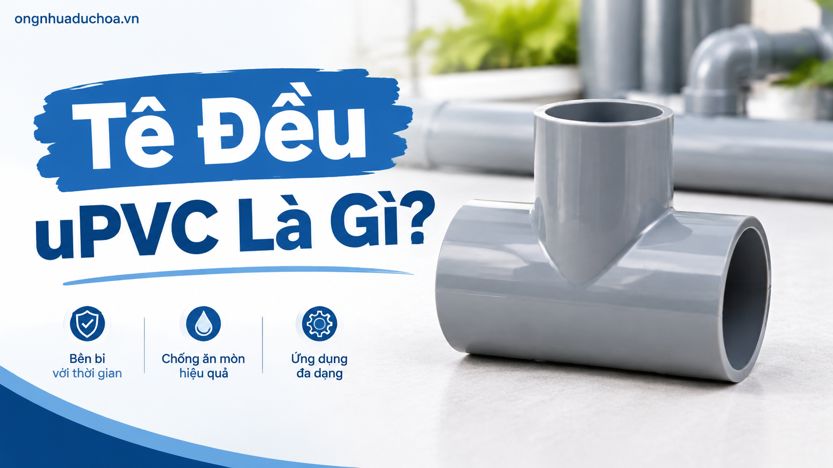 Tê Đều uPVC Là Gì? Tê Đều uPVC Là Gì?