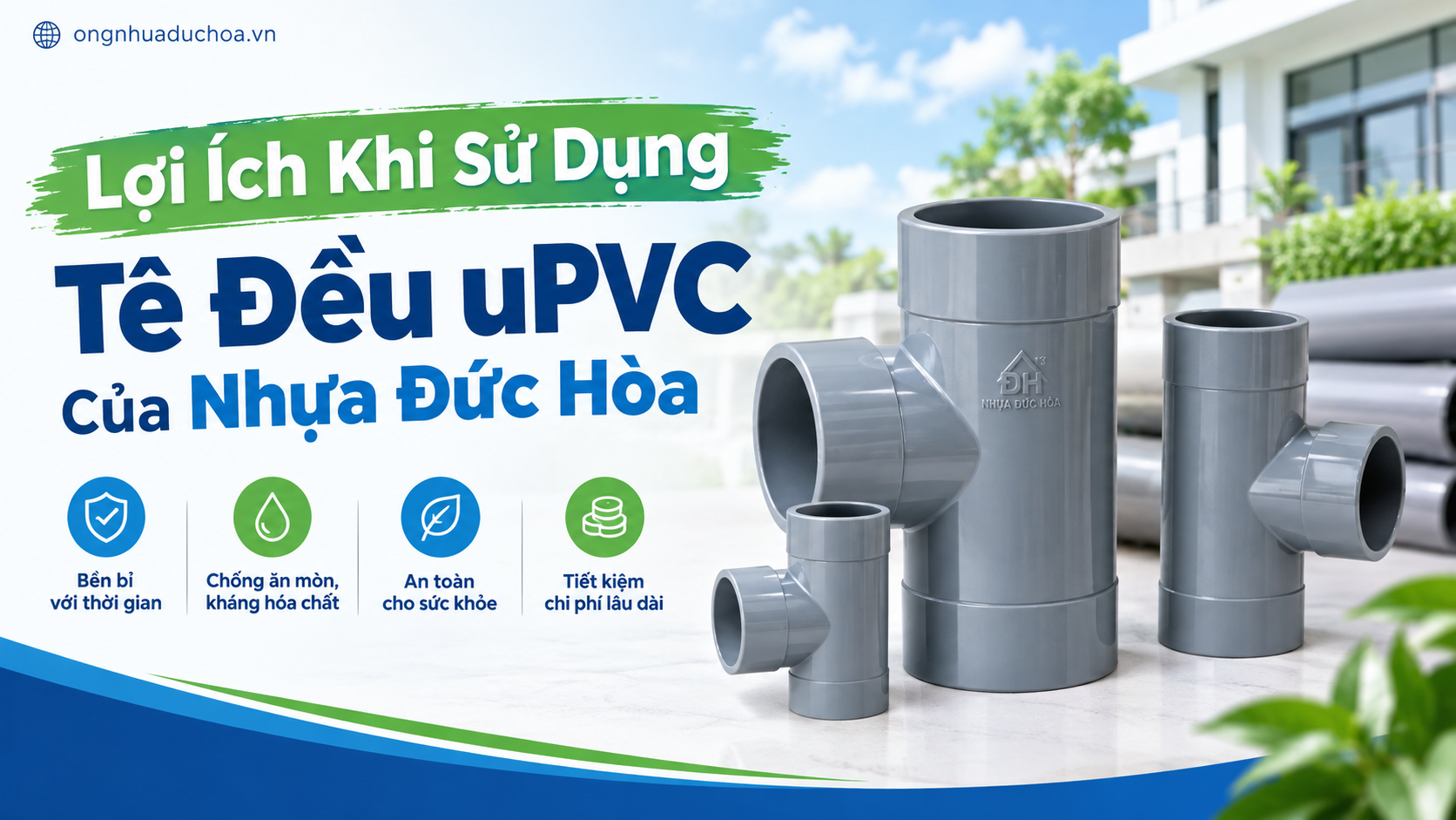 Lợi Ích Khi Sử Dụng Tê Đều uPVC Của Nhựa Đức Hòa Lợi Ích Khi Sử Dụng Tê Đều uPVC Của Nhựa Đức Hòa
