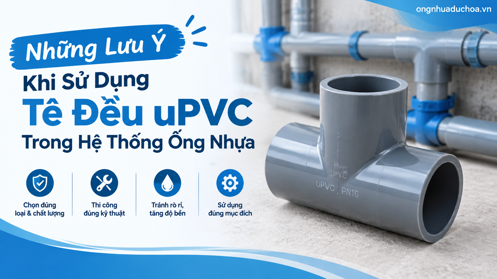 Những Lưu Ý Khi Sử Dụng Tê Đều uPVC Trong Hệ Thống Ống Nhựa Những Lưu Ý Khi Sử Dụng Tê Đều uPVC Trong Hệ Thống Ống Nhựa