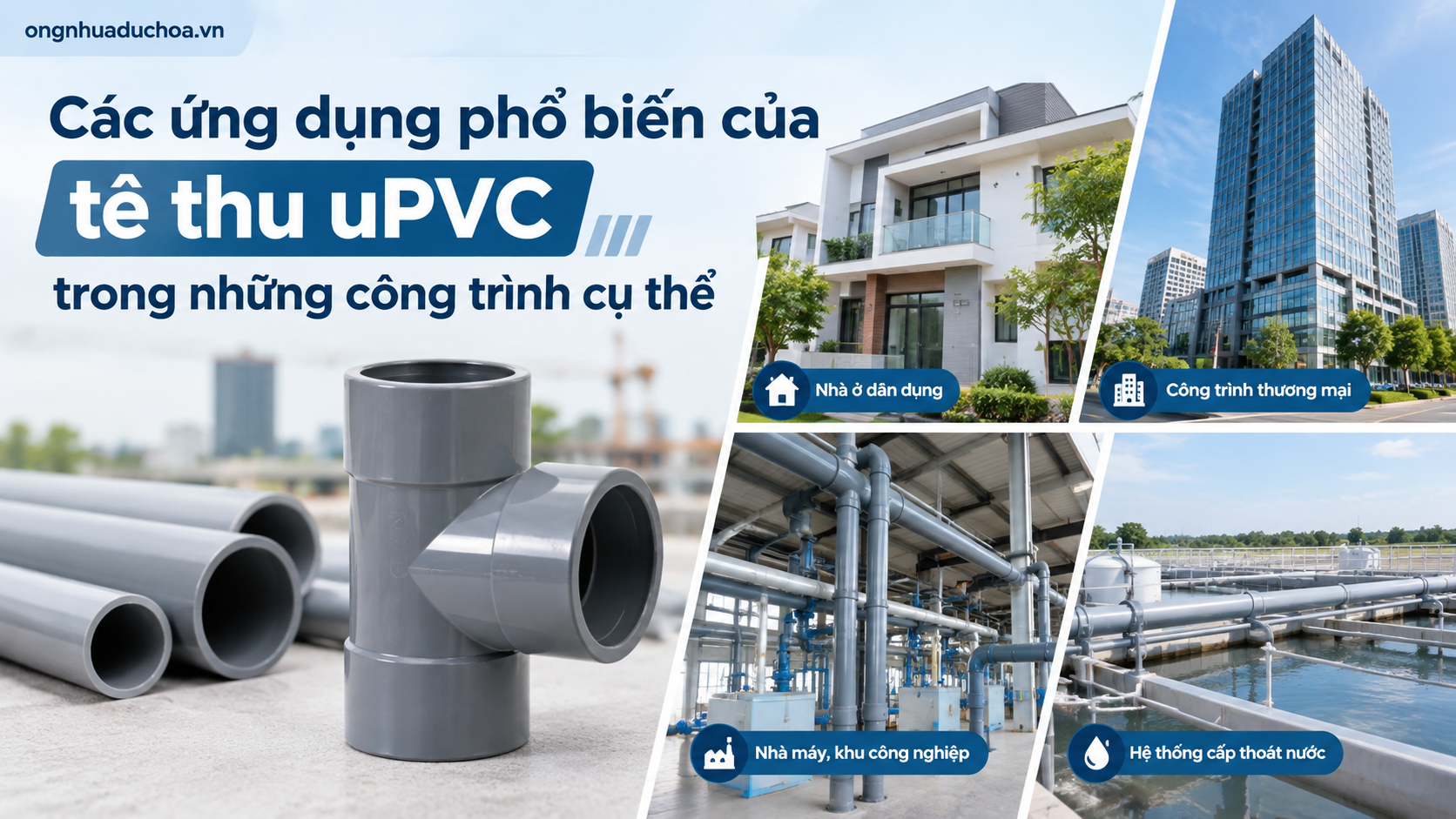 Các ứng dụng phổ biến của tê thu uPVC trong những công trình cụ thể