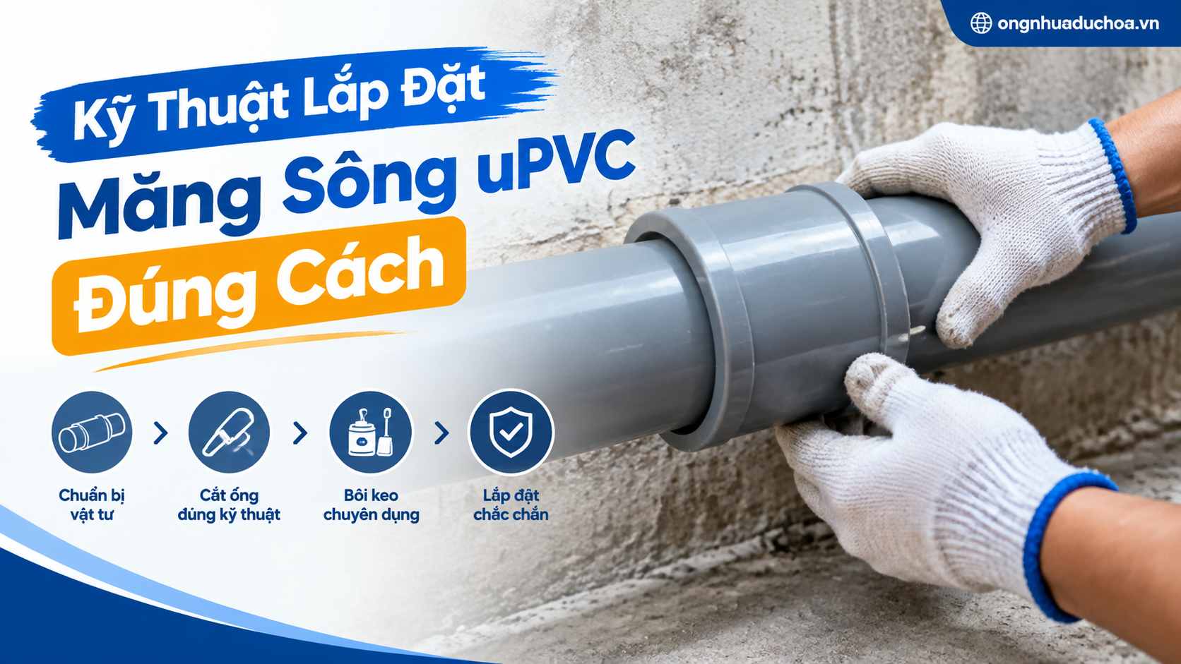 Kỹ Thuật Lắp Đặt Măng Sông uPVC Đúng Cách