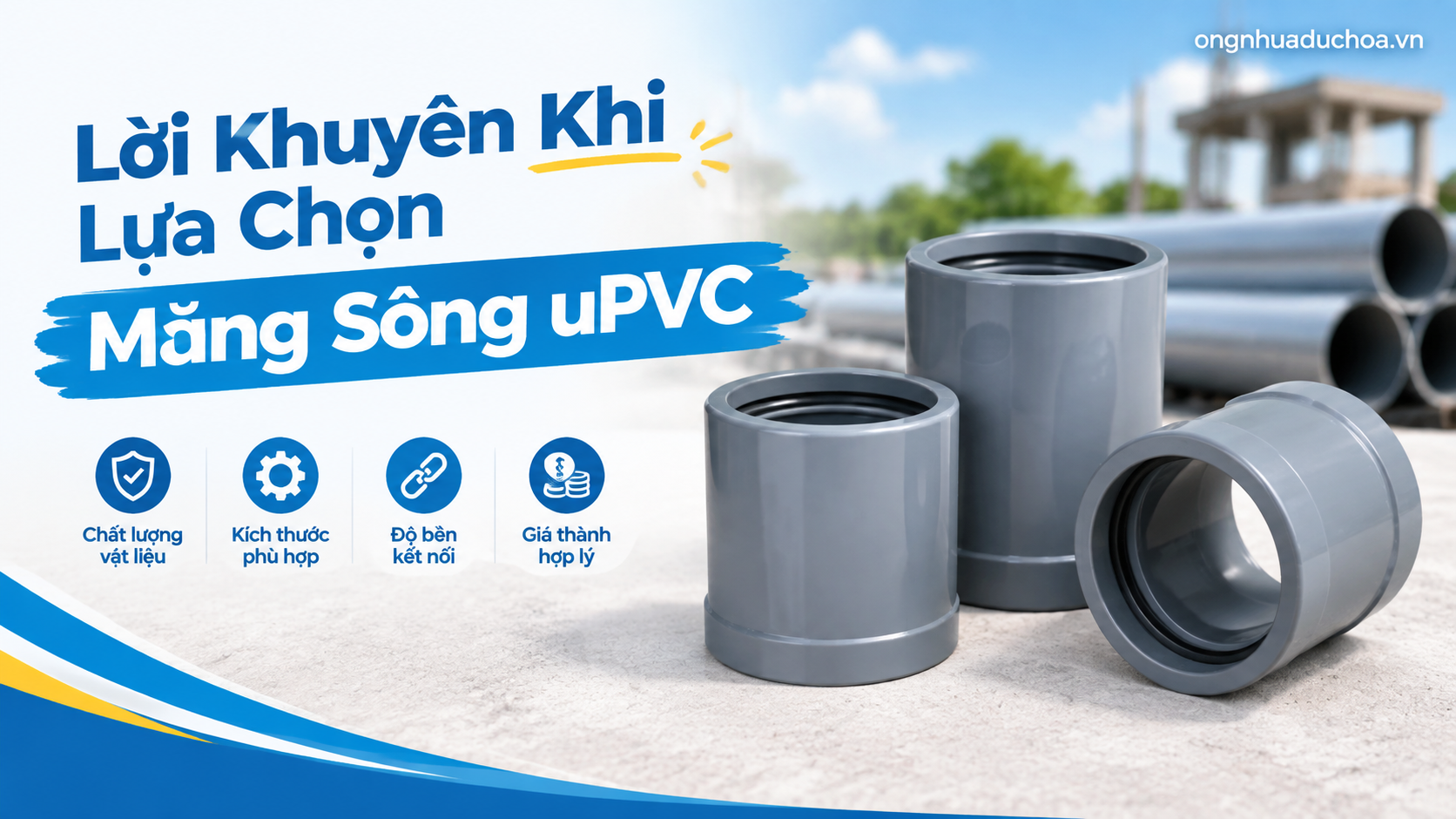 Lời Khuyên Khi Lựa Chọn Măng Sông uPVC
