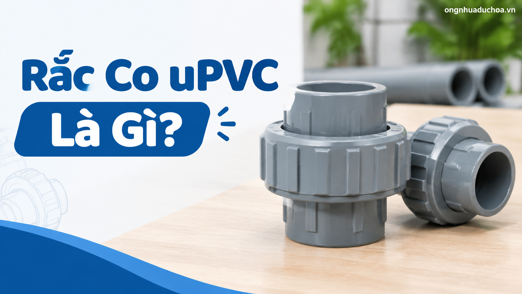 Rắc Co uPVC Là Gì?