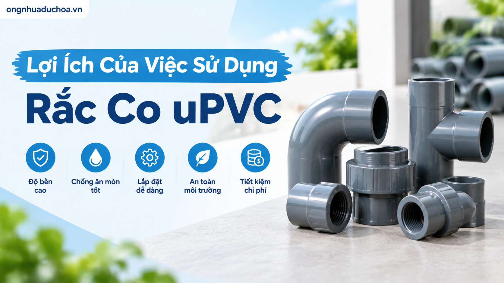 Lợi Ích Của Việc Sử Dụng Rắc Co uPVC
