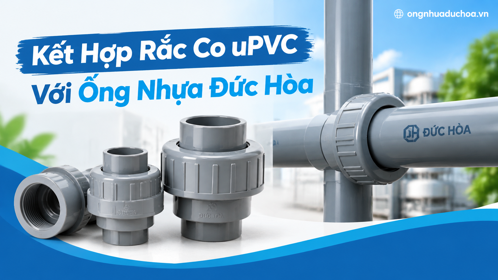 Kết Hợp Rắc Co uPVC Với Ống Nhựa Đức Hòa