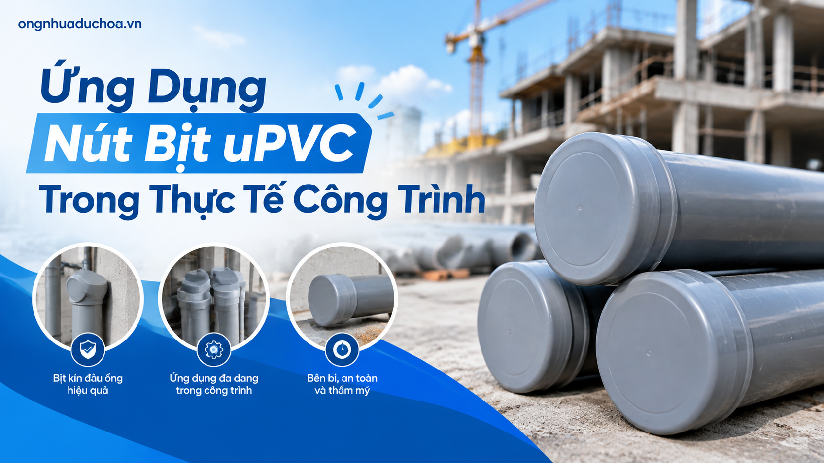 Ứng Dụng Nút Bịt uPVC Trong Thực Tế Công Trình