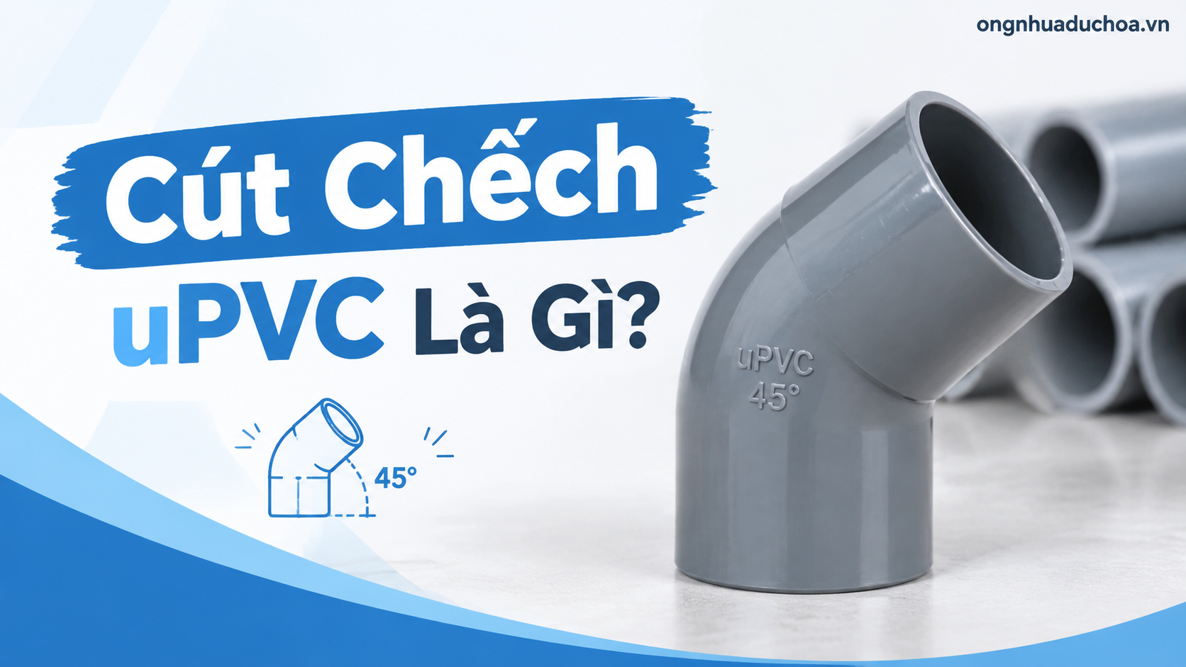 Cút Chếch uPVC Là Gì? Cút Chếch uPVC Là Gì?