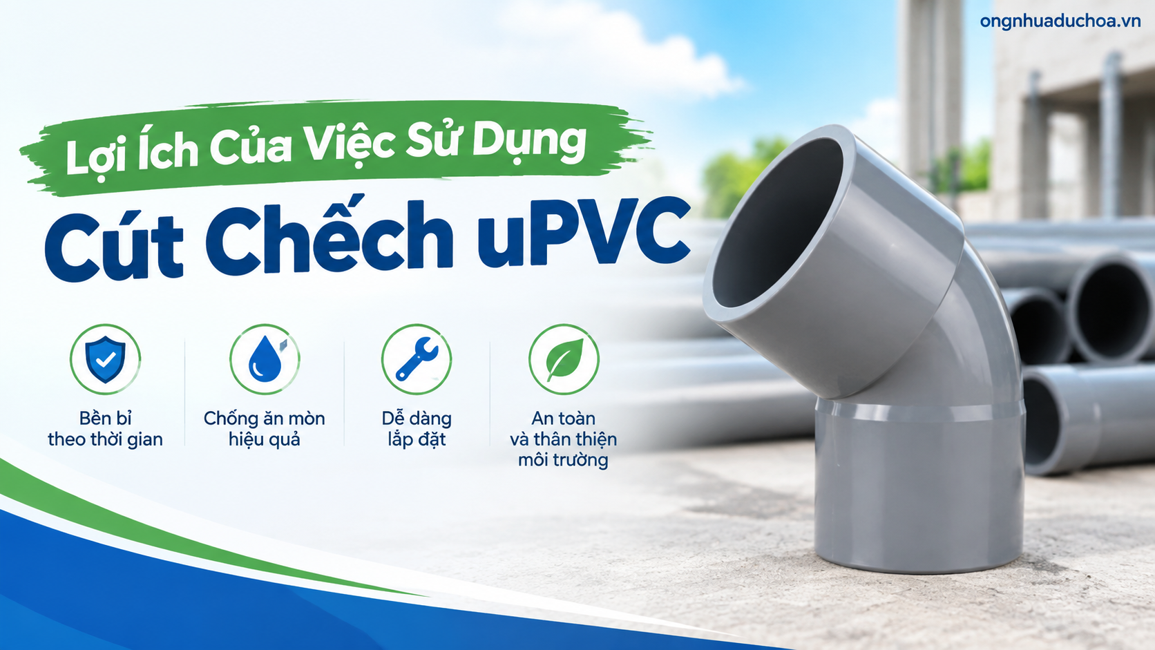 Lợi Ích Của Việc Sử Dụng Cút Chếch uPVC Lợi Ích Của Việc Sử Dụng Cút Chếch uPVC