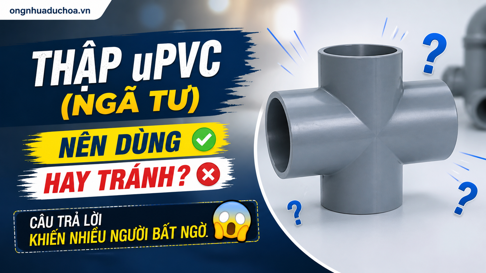 Thập uPVC (Ngã Tư): Nên Dùng Hay Tránh? Câu Trả Lời Khiến Nhiều Người Bất Ngờ