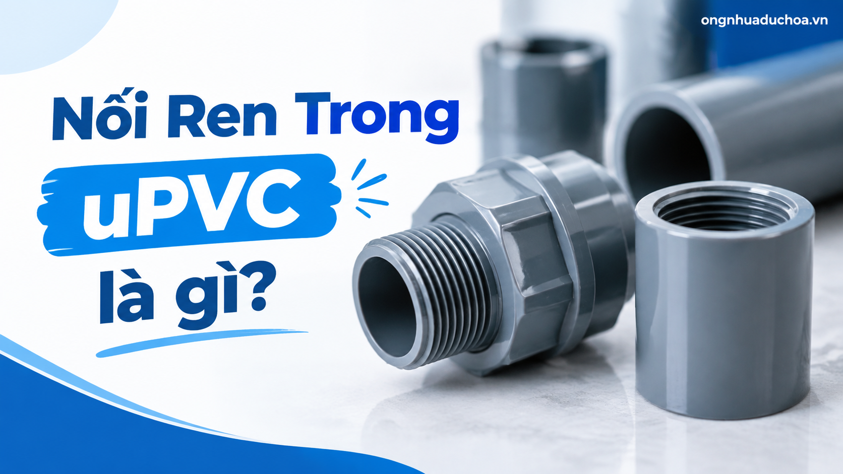 Nối Ren Trong uPVC là gì?