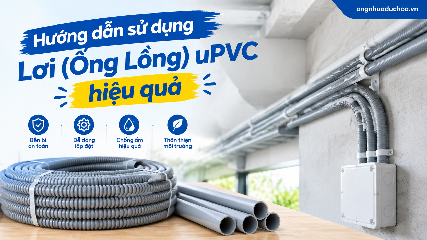 Hướng dẫn sử dụng Lơi (Ống Lồng) uPVC hiệu quả Hướng dẫn sử dụng Lơi (Ống Lồng) uPVC hiệu quả