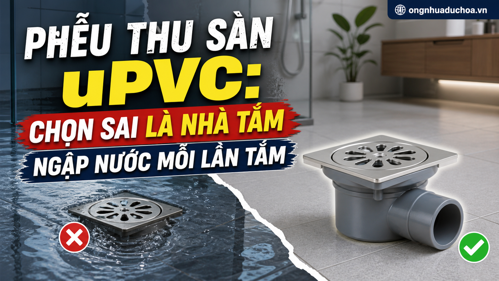 Phễu Thu Sàn uPVC: Chọn Sai Là Nhà Tắm Ngập Nước Mỗi Lần Tắm