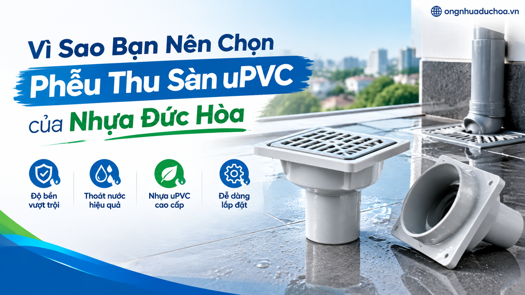 Vì Sao Bạn Nên Chọn Phễu Thu Sàn uPVC của Nhựa Đức Hòa Vì Sao Bạn Nên Chọn Phễu Thu Sàn uPVC của Nhựa Đức Hòa