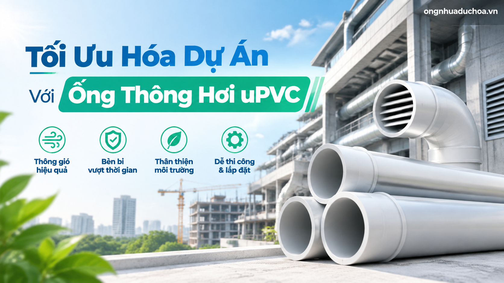 Tối Ưu Hóa Dự Án Với Ống Thông Hơi uPVC Tối Ưu Hóa Dự Án Với Ống Thông Hơi uPVC