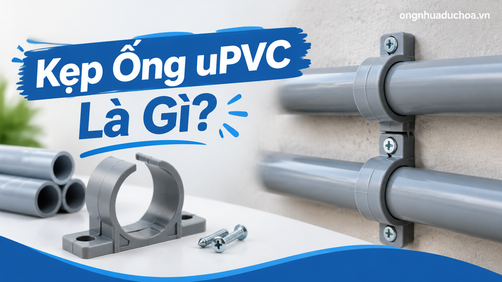 Kẹp Ống uPVC Là Gì? Kẹp Ống uPVC Là Gì?