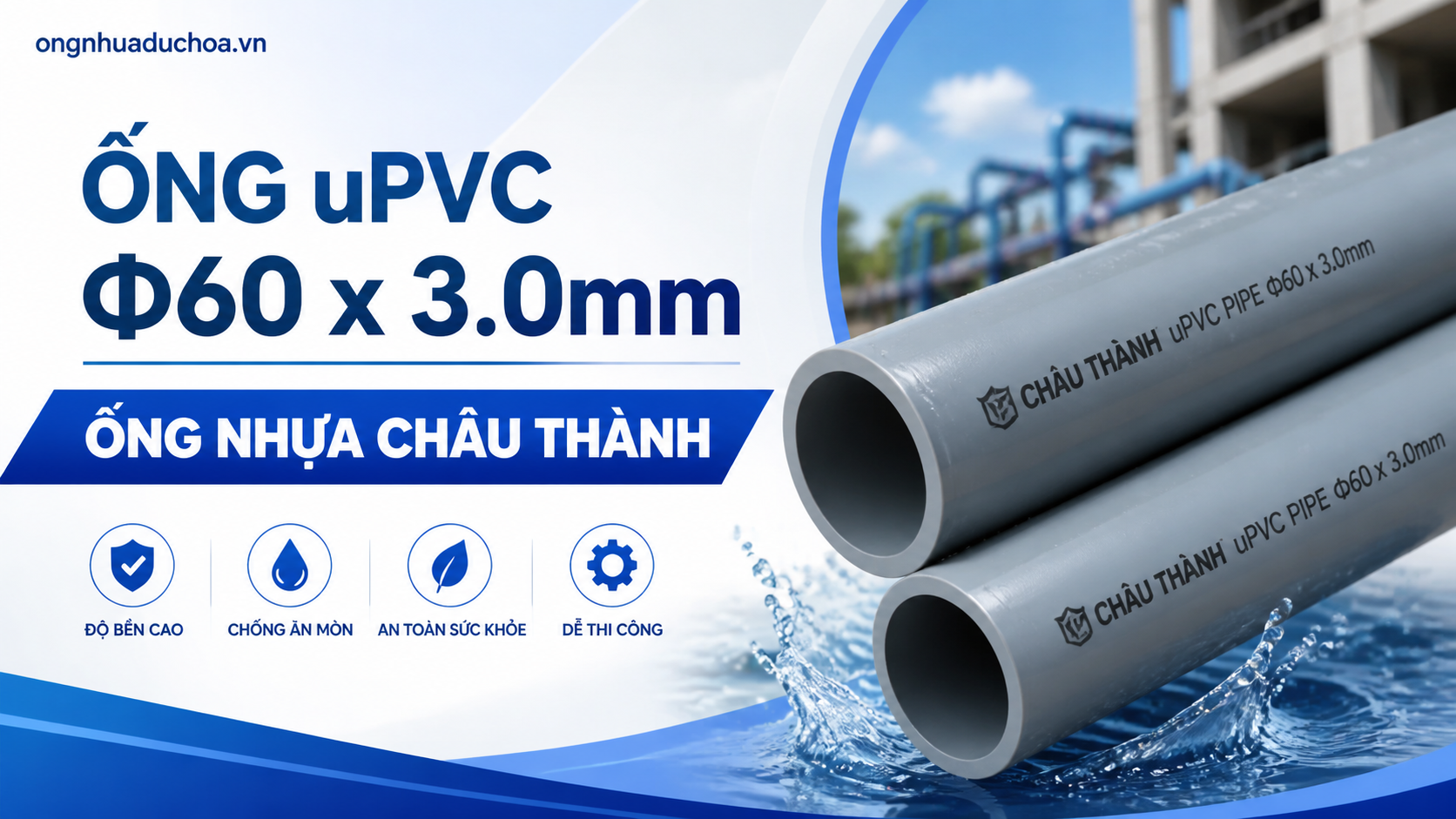 Ống uPVC Φ60 x 3.0mm - Ống nhựa Châu Thành Ống uPVC Φ60 x 3.0mm - Ống nhựa Châu Thành