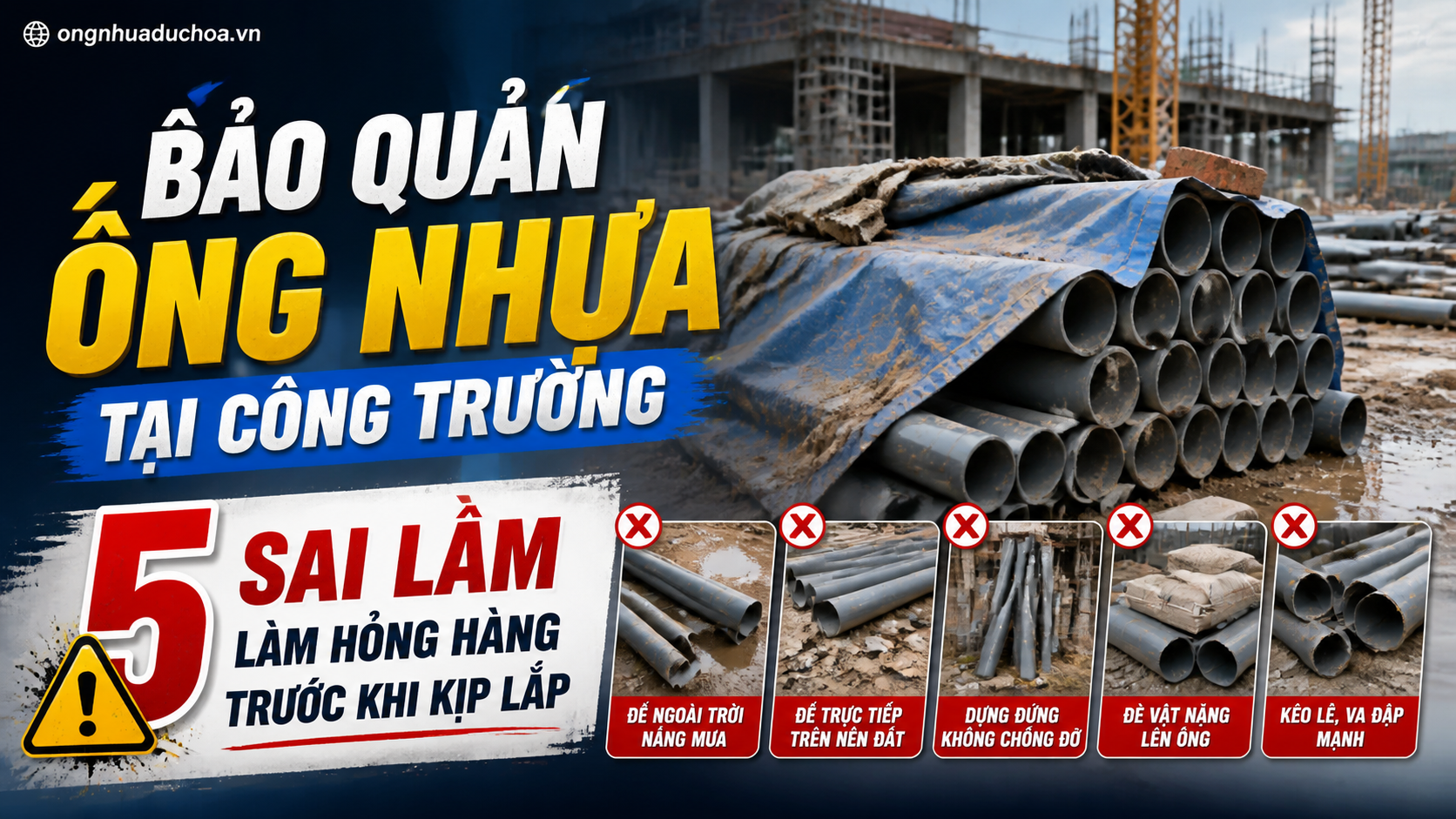 Bảo Quản Ống Nhựa Tại Công Trường: 5 Sai Lầm Làm Hỏng Hàng Trước Khi Kịp Lắp