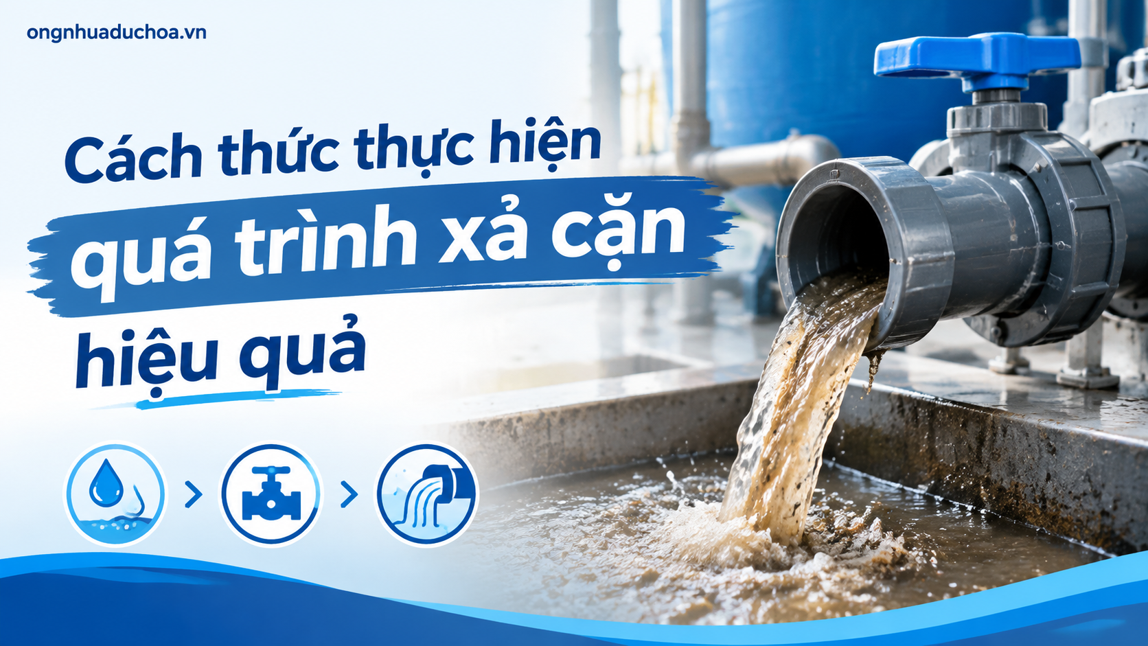 Cách thức thực hiện quá trình xả cặn hiệu quả Cách thức thực hiện quá trình xả cặn hiệu quả