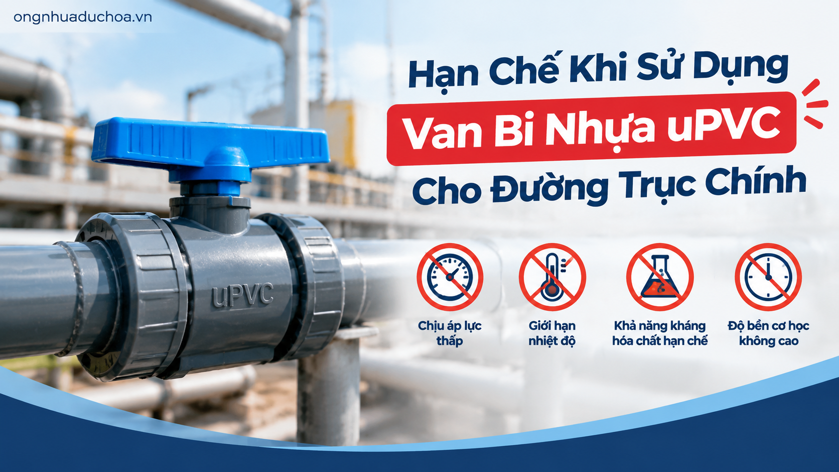 Hạn Chế Khi Sử Dụng Van Bi Nhựa uPVC Cho Đường Trục Chính Hạn Chế Khi Sử Dụng Van Bi Nhựa uPVC Cho Đường Trục Chính