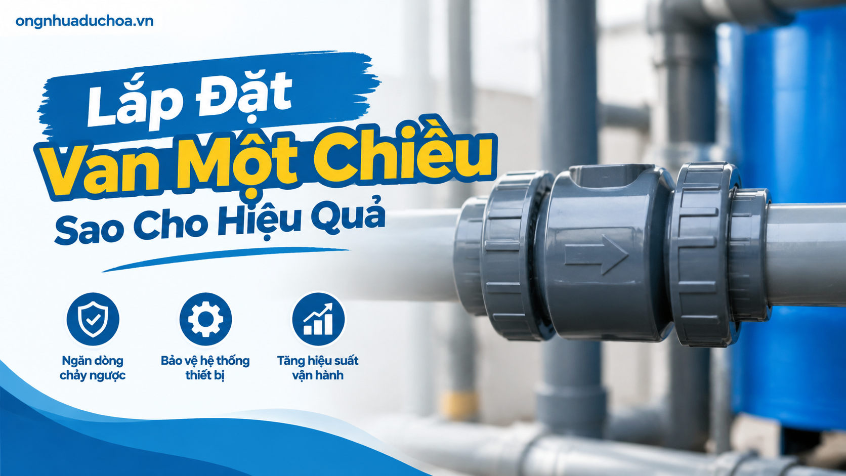 Lắp Đặt Van Một Chiều Sao Cho Hiệu Quả Lắp Đặt Van Một Chiều Sao Cho Hiệu Quả