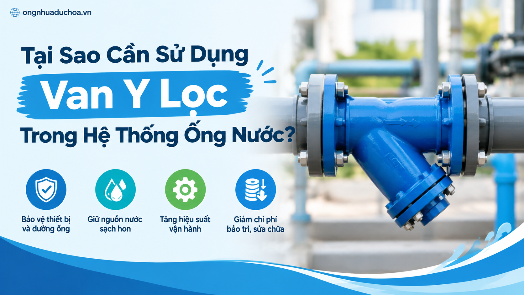 Tại Sao Cần Sử Dụng Van Y Lọc Trong Hệ Thống Ống Nước?