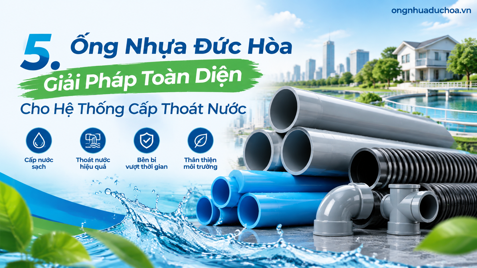 5. Ống Nhựa Đức Hòa - Giải Pháp Toàn Diện Cho Hệ Thống Cấp Thoát Nước