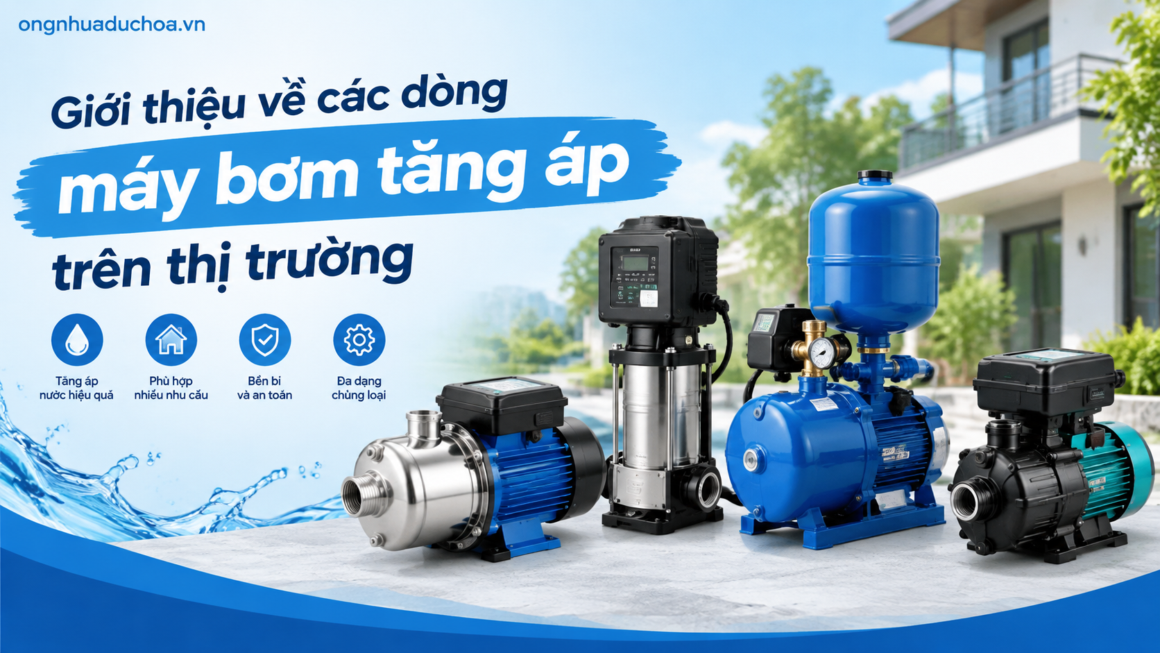 Giới thiệu về các dòng máy bơm tăng áp trên thị trường Giới thiệu về các dòng máy bơm tăng áp trên thị trường