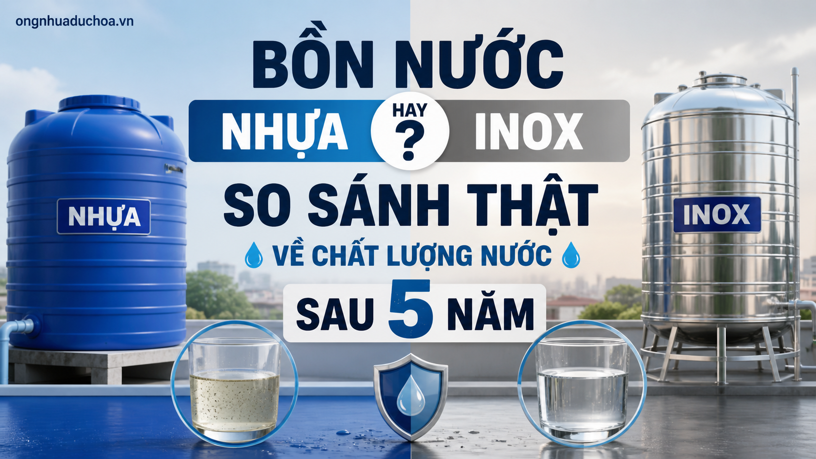Bồn Nước Nhựa Hay Inox? So Sánh Thật Về Chất Lượng Nước Sau 5 Năm