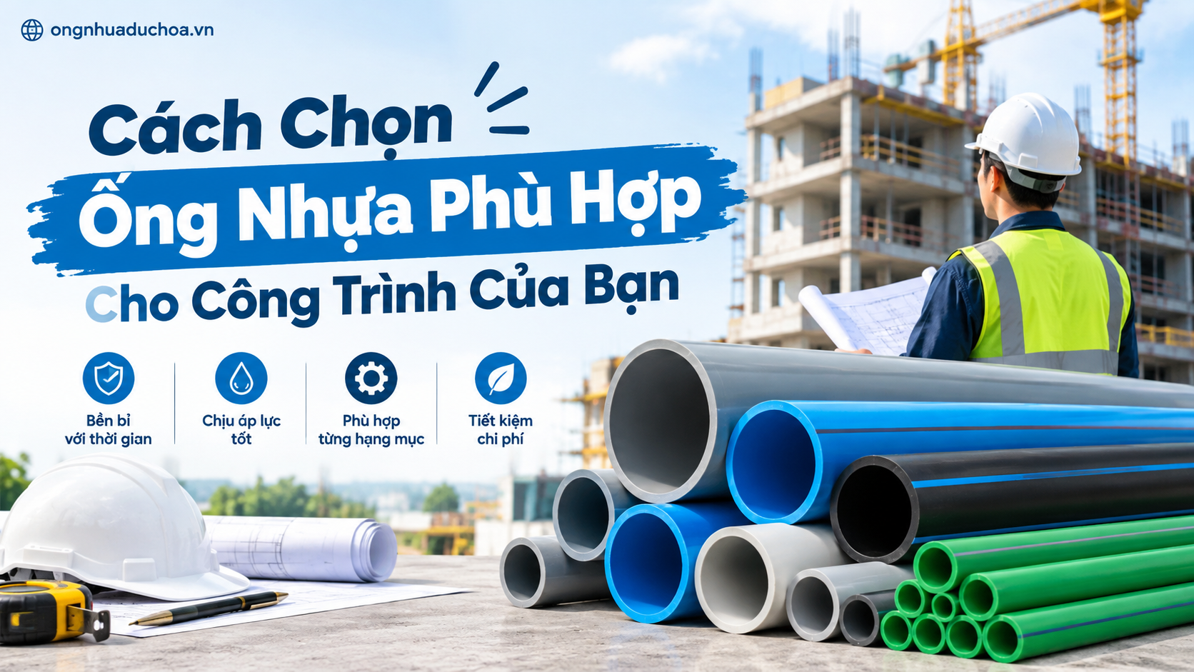 Cách Chọn Ống Nhựa Phù Hợp Cho Công Trình Của Bạn Cách Chọn Ống Nhựa Phù Hợp Cho Công Trình Của Bạn